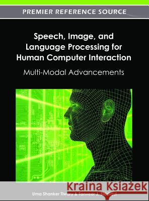 Speech, Image, and Language Processing for Human Computer Interaction: Multi-Modal Advancements Uma Shanker Tiwary Tanveer J. Siddiqui 9781466609549 Information Science Reference - książka
