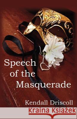 Speech of the Masquerade Kendall Driscoll Melody Collins Stephanie Simon 9780984014255 P.R.A. Publishing - książka