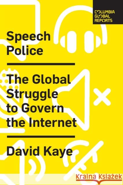 Speech Police: The Global Struggle to Govern the Internet David Kaye 9780999745489 Columbia Global Reports - książka