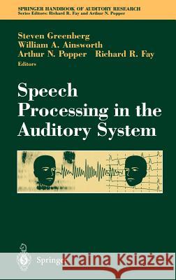 Speech Processing in the Auditory System S. Greenberg W. Ainsworth A. N. Popper 9780387005904 Springer - książka