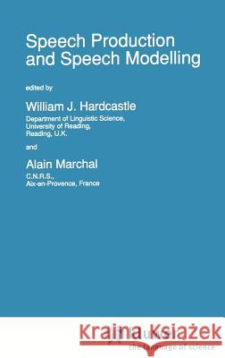 Speech Production and Speech Modelling Alain Marchal William J. Hardcastle W. J. Hardcastle 9780792307464 Springer - książka