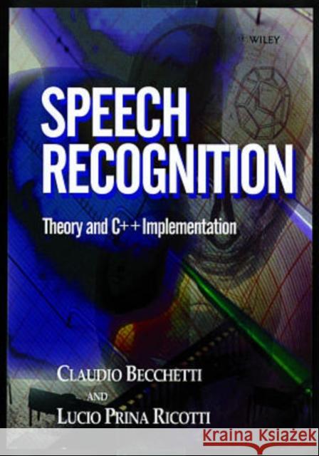 Speech Recognition : Theory and C++ Implementation Claudio Becchetti Lucio Prina Ricotti Lucio Prina Ricotti 9780471977308 John Wiley & Sons - książka