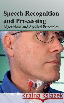 Speech Recognition and Processing: Algorithms and Applied Principles Marcus Hintz 9781632404718 Clanrye International - książka