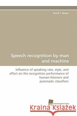 Speech Recognition by Man and Machine Bernd T. Meyer 9783838121550 Suedwestdeutscher Verlag Fuer Hochschulschrif - książka