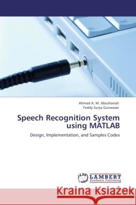 Speech Recognition System using MATLAB Abushariah, Ahmad A. M., Gunawan, Teddy Surya 9783846503768 LAP Lambert Academic Publishing - książka