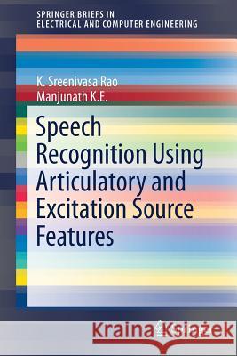 Speech Recognition Using Articulatory and Excitation Source Features K. Sreenivasa Rao Manjunath K 9783319492193 Springer - książka