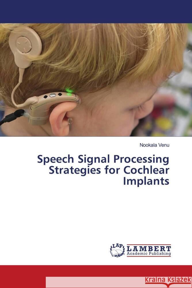 Speech Signal Processing Strategies for Cochlear Implants Venu, Nookala 9786204205687 LAP Lambert Academic Publishing - książka