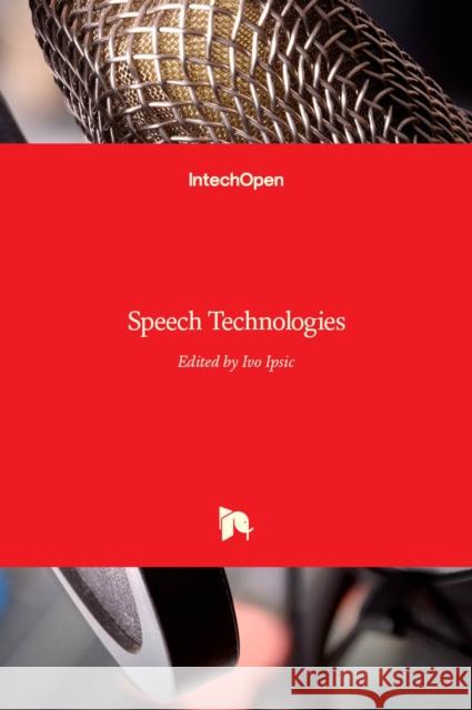 Speech Technologies Ivo Ipsic 9789533079967 Intechopen - książka