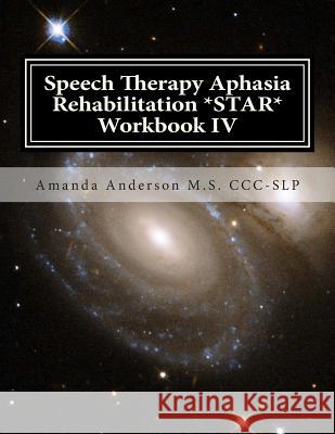 Speech Therapy Aphasia Rehabilitation *STAR* Workbook IV: Activities of Daily Living for: Attention, Cognition, Memory and Problem Solving Anderson M. S. CCC-Slp, Amanda 9781505864281 Createspace - książka