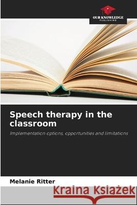 Speech therapy in the classroom Ritter, Melanie 9786200843395 Our Knowledge Publishing - książka