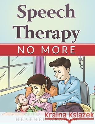 Speech Therapy No More Heather Graham 9781546781455 Createspace Independent Publishing Platform - książka
