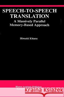 Speech-To-Speech Translation: A Massively Parallel Memory-Based Approach Kitano, Hiroaki 9780792394259 Springer - książka