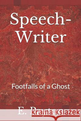 Speech-Writer: Footfalls of a Ghost E. Payton 9781980910329 Independently Published - książka