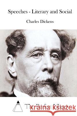Speeches - Literary and Social Charles Dickens The Perfect Library 9781511787918 Createspace - książka