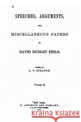 Speeches, arguments and miscellaneous papers of David Dudley Field Field, David Dudley 9781517043971 Createspace - książka