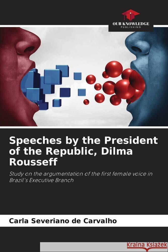 Speeches by the President of the Republic, Dilma Rousseff Severiano de Carvalho, Carla 9786208649166 Our Knowledge Publishing - książka
