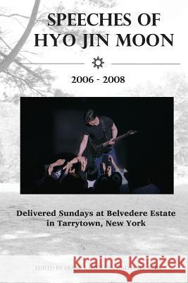 Speeches of Hyo Jin Moon 2006-2008: Delivered Sundays at Belvedere Estate in Tarrytown, New York Hyo Jin Moon Frank Kaufmann Peter Ross 9780892260003 I C U S Book - książka