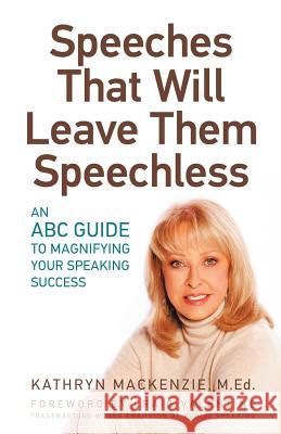 Speeches That Will Leave Them Speechless: An ABC Guide to Magnifying Your Speaking Success MacKenzie, Kathryn 9781926645292 BPS Books - książka