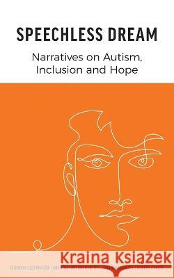 Speechless Dream: Narratives on Autism, Inclusion and Hope Chandra Lebenhagen Anantha Krishnamurthy Janani Ramanath 9781039154049 FriesenPress - książka