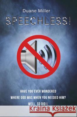 Speechless: Have You Ever Wondered Where God Was When You Needed Him? Well, So Did I. Duane Miller 9781684111800 Worldwide Publishing Group - książka