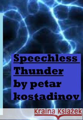 Speechless Thunder (Book of Poetry 1) Petar Kostadinov Alaric P. Grant 9781491020562 Createspace - książka