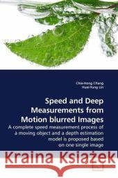 Speed and Deep Measurements from Motion blurred Images : A complete speed measurement process of a moving object and a depth estimation model is proposed based on one single image Chang, Chia-Hong 9783639186819 VDM Verlag Dr. Müller - książka