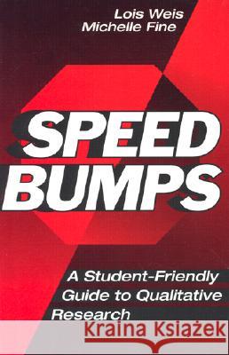 Speed Bumps: Student Friendly Guide to Qualitative Research Lois Weis 9780807739662 Teachers College Press - książka