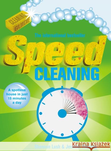 Speed Cleaning: A Spotless House in Just 15 Minutes a Day Jennifer Fleming, Shannon Lush 9780091922573 Ebury Publishing - książka