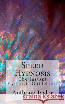 Speed Hypnosis: The instant hypnosis guidebook Taylor, Anthony 9781500686260 Createspace - książka