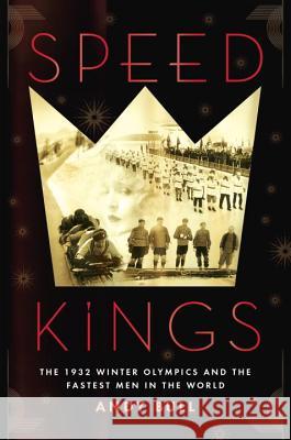 Speed Kings: The 1932 Winter Olympics and the Fastest Men in the World Andy Bull 9781592409709 Avery Publishing Group - książka