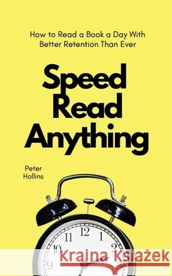 Speed Read Anything: How to Read a Book a Day With Better Retention Than Ever Peter Hollins 9781647432553 Pkcs Media, Inc. - książka