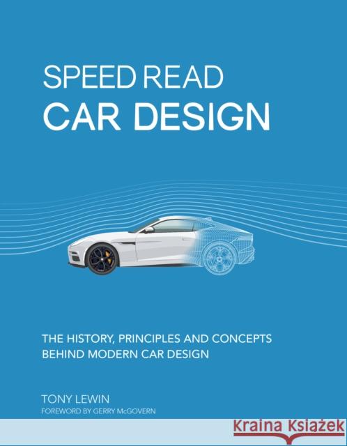 Speed Read Car Design: The History, Principles and Concepts Behind Modern Car Design Tony Lewin 9780760358108 Motorbooks International - książka
