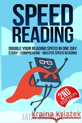 Speed Reading: Double Your Reading Speed in a Day. Memory - Comprehend - Study - Learn Jack Monroe 9781544903187 Createspace Independent Publishing Platform - książka