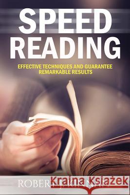 Speed Reading: Effective Techniques and Guarantee Remarkable Results MR Robert J. Kinnan 9781539844631 Createspace Independent Publishing Platform - książka