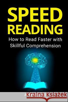 Speed Reading: How to Read Faster with Skillful Comprehension Alex Medler 9781725510784 Createspace Independent Publishing Platform - książka