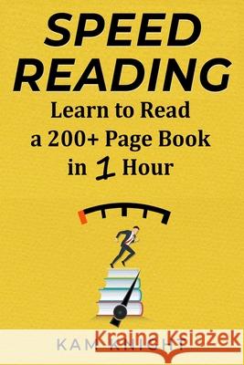 Speed Reading: Learn to Read a 200+ Page Book in 1 Hour Kam Knight 9781087944418 Indy Pub - książka