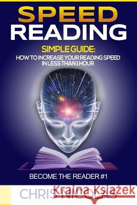 Speed reading. Simple guide: How to increase your reading speed in less than 1 h Nicolas, Chris 9781534838628 Createspace Independent Publishing Platform - książka