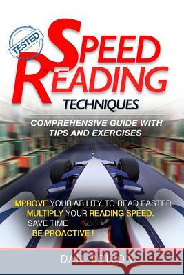 Speed Reading: Techniques: Comprehensive Guide with Tips and Exercises - TESTED: (black and white copy) Bolson, Dan 9781542823302 Createspace Independent Publishing Platform - książka