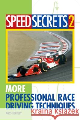 Speed Secrets 2: More Professional Race Driving Techniques Bentley, Ross 9780760315101 Motorbooks International - książka