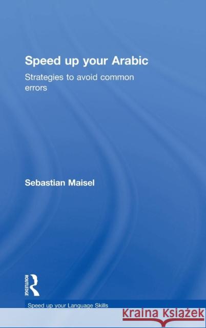 Speed Up Your Arabic: Strategies to Avoid Common Errors Maisel, Sebastian 9780415660532 Routledge - książka