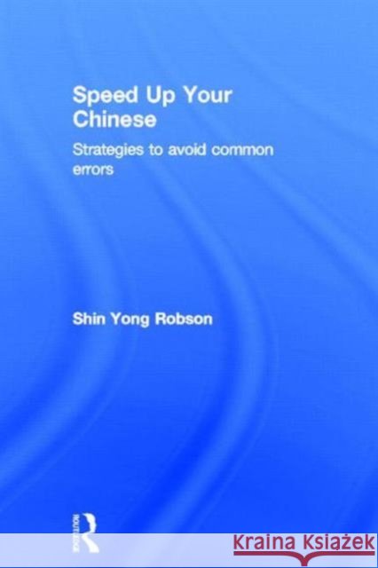 Speed Up Your Chinese : Strategies to Avoid Common Errors Shin Yong Robson 9780415501514 Routledge - książka
