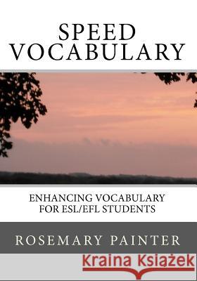 Speed Vocabulary: Enhancing Vocabulary for ESL/EFL Students Painter, Rosemary 9781450512268 Createspace - książka