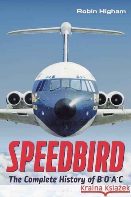 Speedbird: The Complete History of Boac Robin Higham 9781350160224 Bloomsbury Academic - książka
