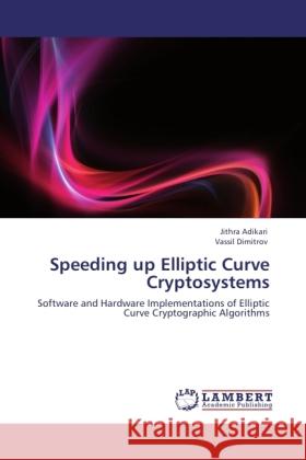 Speeding up Elliptic Curve Cryptosystems Adikari, Jithra, Dimitrov, Vassil 9783846513217 LAP Lambert Academic Publishing - książka