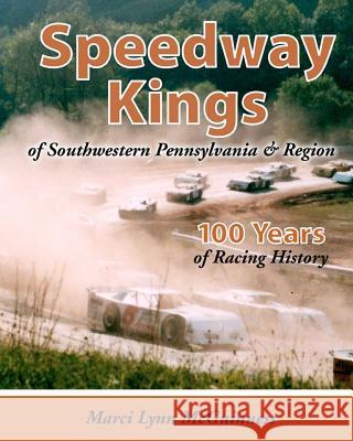 Speedway Kings: of Southwestern Pennsylvania & Region McGuinness, Marci Lynn 9780938833420 Shore Publications - książka