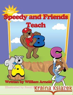 Speedy And Friends Teach A B C William Arnold, Remi Bryant 9780970123947 Playpen Publishing - książka