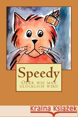 Speedy: Oder wie man glücklich wird Botha, Kristina 9781523904105 Createspace Independent Publishing Platform - książka