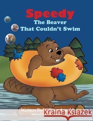 Speedy The Beaver That Couldn't Swim Arnold, William 9780985586546 Playpen Publishing - książka