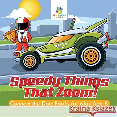 Speedy Things That Zoom! Connect the Dots Books for Kids Age 8 Educando Kids 9781645216995 Educando Kids - książka