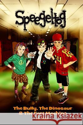 Speegeltog: The Bully, the Dinosaur & the Fart Machine P. E. Musik 9781500185824 Createspace - książka